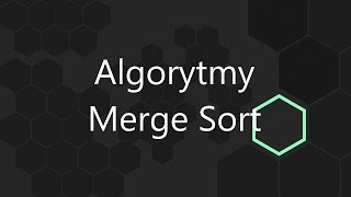 Algorytmy  Merge Sort Sortowanie przez scalanie  IMPLEMENTACJA [upl. by Eldreeda]