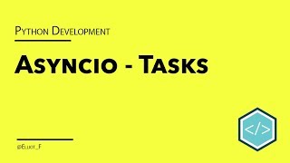 Asyncio Tasks in Python Tutorial [upl. by Anairt]