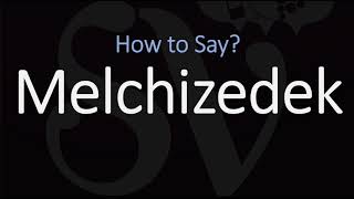 How to Pronounce Melchizedek CORRECTLY [upl. by Heisel]