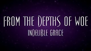 From The Depths Of Woe  Indelible Grace [upl. by Damara]