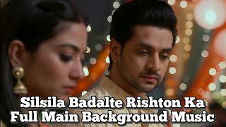 Full Main Background Music  Silsila Badalte Rishton Ka [upl. by Sirronal]