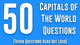 Capital Cities Quiz 50 Trivia Questions Read Out Loud World Capitals Quiz Cities Quiz [upl. by Aiekan]