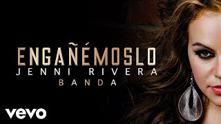 Jenni Rivera  Engañémoslo Audio  Versión Banda [upl. by Kwang422]