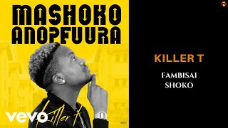 Killer T  Fambisai Shoko Official Audio [upl. by Chad776]