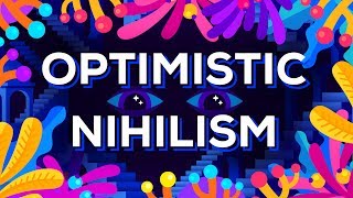 Optimistic Nihilism [upl. by Jarita36]