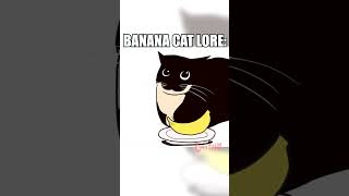 Banana Cat Lore Part 1 [upl. by Ataner]