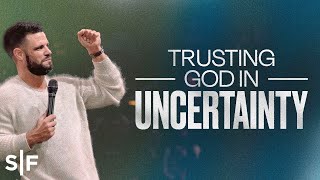 Trusting God In Uncertainty  Steven Furtick [upl. by Nodle]