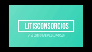 Litisconsorcios en el Código General del Proceso [upl. by Lundin]