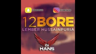 12 BORE  LEMBER HUSAINPURIA REMIXED BY DJ HANS JASSI BHULLAR Follow InstagramDjHansMusic [upl. by Erasaec852]