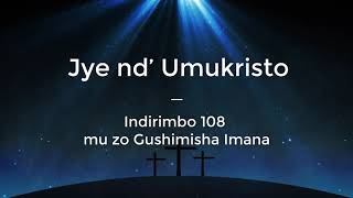 Jye nd’ Umukristo Lyrics  Indirimbo 108 mu zo Gushimisha Imana [upl. by Ellebyam793]