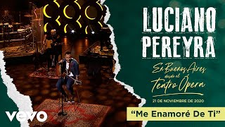 Luciano Pereyra  Me Enamore De Ti En Buenos Aires Desde El Teatro Opera [upl. by Anema]