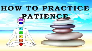 How To Practice Patience  Patience Learning To Let Go Of Impatience [upl. by Eneri706]