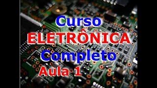 Curso Completo de Eletrônica Aula1 Natureza da Eletricidade [upl. by Gilliam]