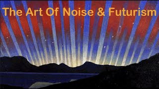 The Art of Noise Luigi Russolo Futurism [upl. by Malina659]