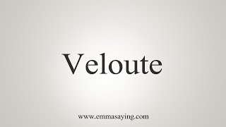 How To Say Veloute [upl. by Halehs]