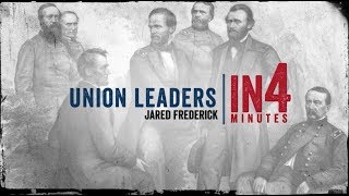 Union Leaders The Civil War in Four Minutes [upl. by Olcott]