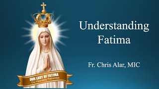 Understanding Fatima  Explaining the Faith [upl. by Suoicul458]