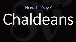 How to Pronounce Chaldeans CORRECTLY [upl. by Yanarp]