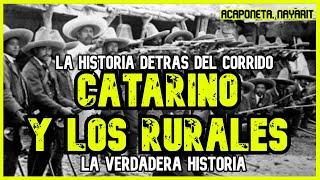 CATARINO Y LOS RURALES  Un valiente nayarita defendiendo su tierra LA HISTORIA DETRÁS DEL CORRIDO [upl. by Wade]