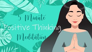 5 Minute Meditation for Positive Thinking [upl. by Shirlene267]