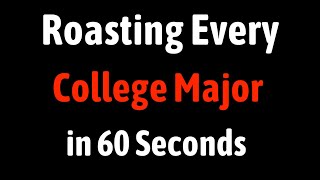 Roasting Every College Major in 60 Seconds [upl. by Todhunter]