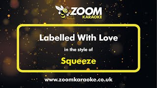 Squeeze  Labelled With Love  Karaoke Version from Zoom Karaoke [upl. by Soirtemed]