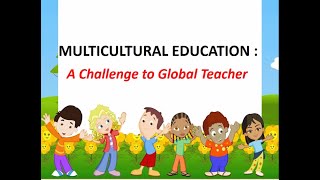 Multicultural Education A challenge to global Teachers Professional Education [upl. by Oicinoid802]