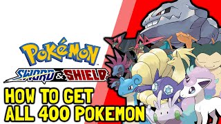 Pokemon Sword amp Shield How To Get All 400 Pokemon All Pokemon Locations Full Pokedex Guide [upl. by Onaimad]