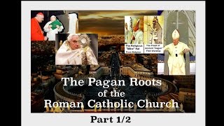 The Pagan Roots of the Roman Catholic Church  Part 1 [upl. by Pavlish]