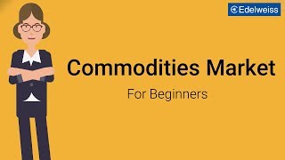 Commodities Market For Beginners  Edelweiss Wealth Management [upl. by Muffin]