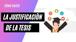 Cómo hacer la JUSTIFICACIÓN de una TESIS [upl. by Madda]