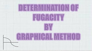 DETERMINATION OF FUGACITY BY GRAPHICAL METHOD [upl. by Thomson]