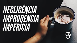 ENTENDA DE UMA VEZ POR TODAS  Negligência imprudência e imperícia [upl. by Pietje]