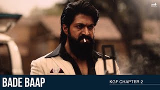 Bade Baap  KGF Chapter 2  Rocking Star Yash  Prashanth Neel [upl. by Haraf]