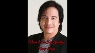 Never Ever Say Goodbye  Nonoy Zuniga With Lyrics [upl. by Jelena]