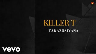 Killer T  Takazosiyana Official Audio [upl. by Ajad]