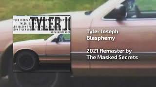 Tyler Joseph  Blasphemy REMASTERED 2021 [upl. by Buddie]