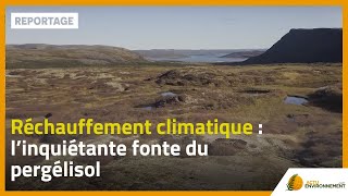 Réchauffement climatique  l’inquiétante fonte du pergélisol [upl. by Philipa225]