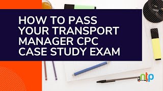 How To Pass Your Transport Manager CPC Case Study Exam [upl. by Link]