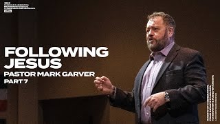 Following Jesus  Part 7  Pastor Mark Garver  Cornerstone Word of Life Church [upl. by Schreiber]