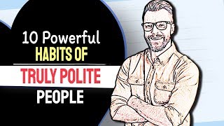 10 Powerful Habits Of TRULY POLITE People [upl. by Hauser]