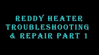 Reddy Heater Troubleshooting and Repair Part 1 [upl. by Eeroc]