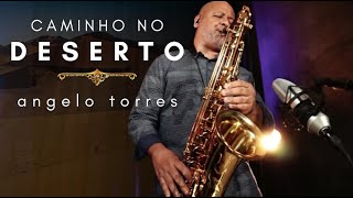 CAMINHO NO DESERTO Soraya Moraes  WAY MAKER Sinach Sax Angelo Torres  AT GOSPEL Session13 [upl. by Lleuqar]