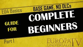 EU4 Guide for Complete Beginners  Part 1  Base Game No DLC  First time playing EU4  Tutorial [upl. by Aynotahs]