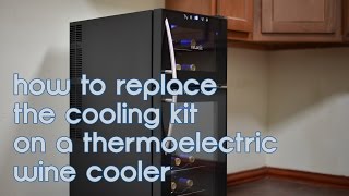 How to Repair the Cooling Kit in a Thermoelectric Wine Cooler [upl. by Sabino]