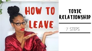 Toxic Relationship  How To Leave 7 Steps [upl. by Enyahs]