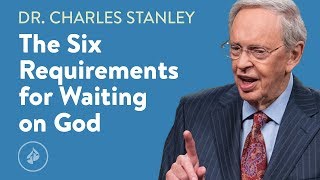 The Six Requirements for Waiting on God – Dr Charles Stanley [upl. by Auhso]