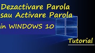 Tutorial  DezactivareActivare parola in Windows 10 [upl. by Gauntlett]