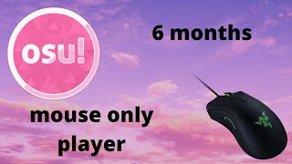 osu 6 MONTH PROGRESSION mouse only player [upl. by Varney]