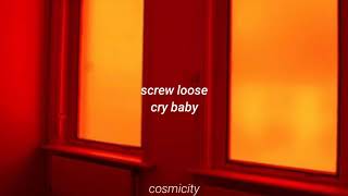 screw loose  cry baby lyrics [upl. by Enail]